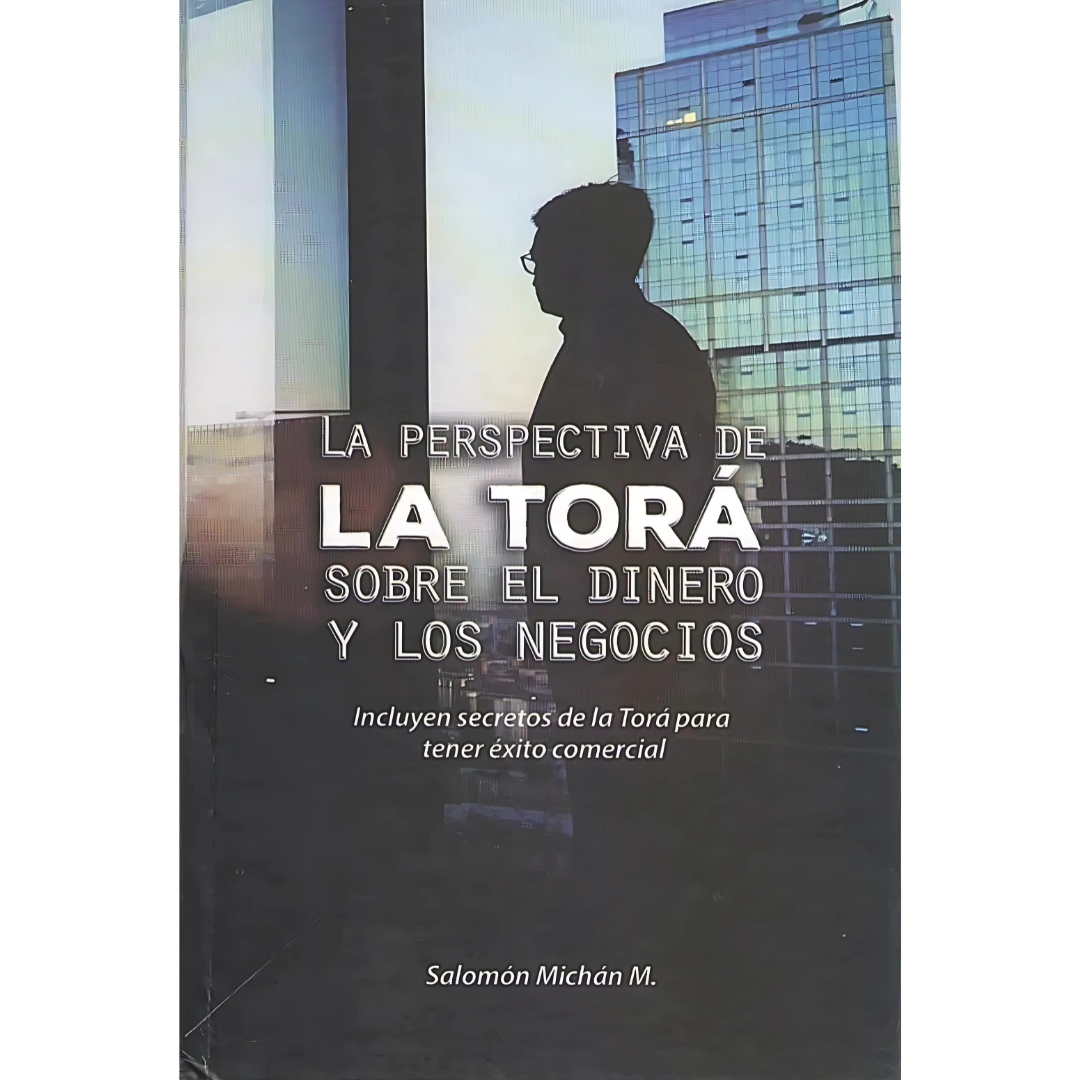 La Perspectiva de la Torá Sobre el Dinero y los Negocios