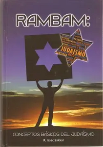 RAMBAM, CONCEPTOS BASICOS DEL JUDAISMO-HILJOT ISODE HATORA/HILJOT DEOT/HILJOT TALMUD TORA