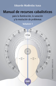 Manual de recursos cabalísticos. Vol. I: Para la iluminación, la sanación y la resolución de problemas